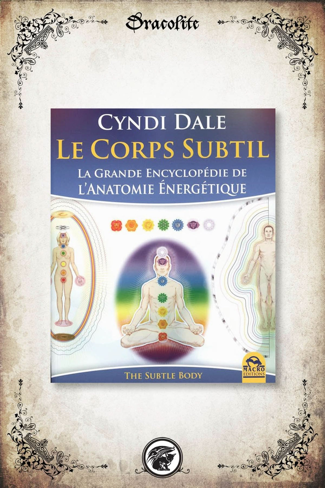 Le Corps Subtil : La Grande Encyclopédie de l'Anatomie Énergétique
